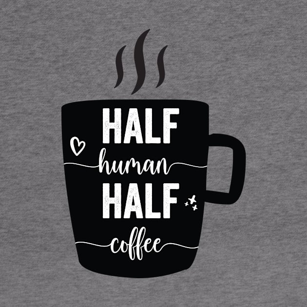 Half Human Half Coffee Funny Coffee Coffee Lover Gift by Tetsue